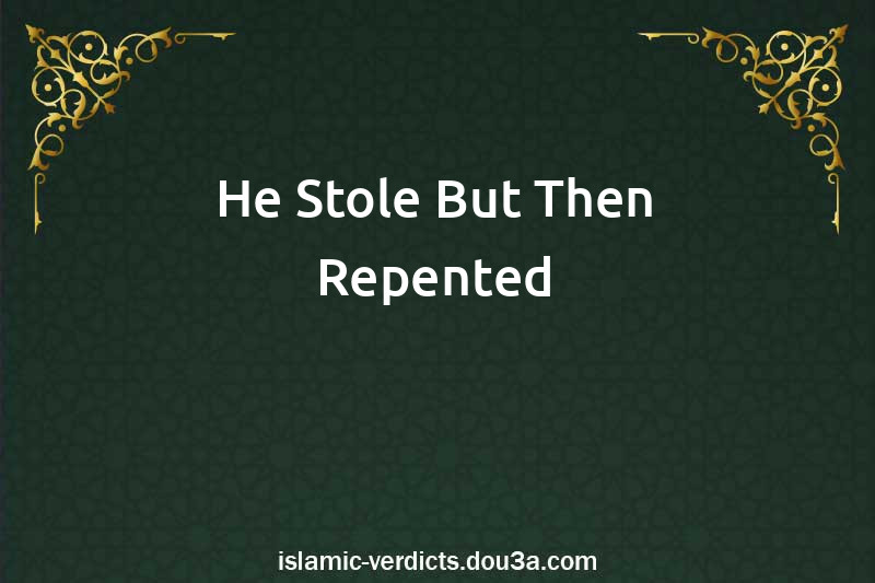 He Stole But Then Repented