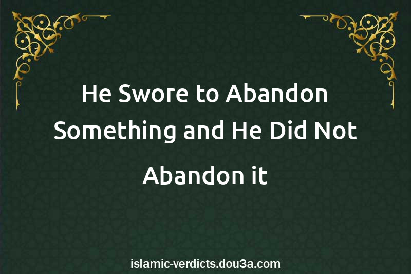 He Swore to Abandon Something and He Did Not Abandon it