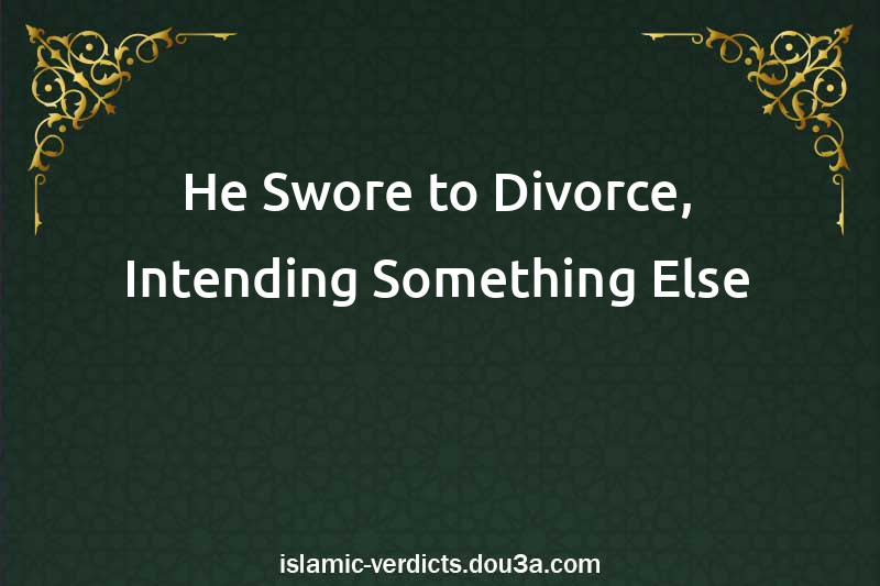 He Swore to Divorce, Intending Something Else