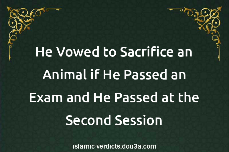 He Vowed to Sacrifice an Animal if He Passed an Exam and He Passed at the Second Session