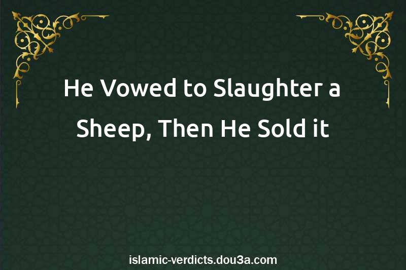 He Vowed to Slaughter a Sheep, Then He Sold it