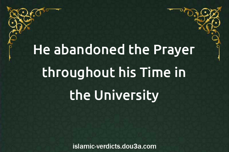 He abandoned the Prayer throughout his Time in the University