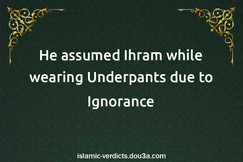 He assumed Ihram while wearing Underpants due to Ignorance