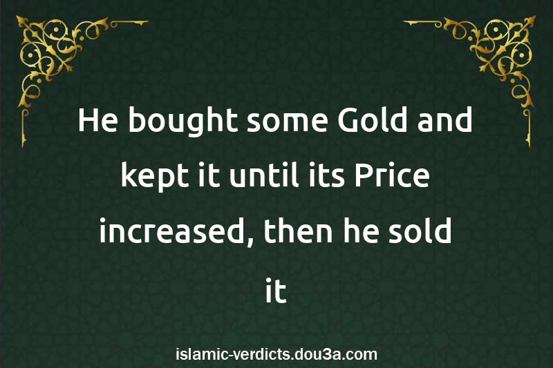 He bought some Gold and kept it until its Price increased, then he sold it