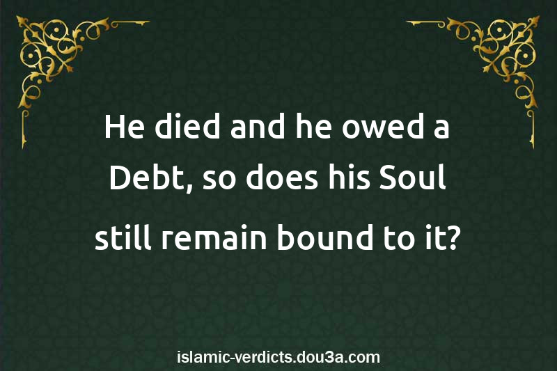 He died and he owed a Debt, so does his Soul still remain bound to it?