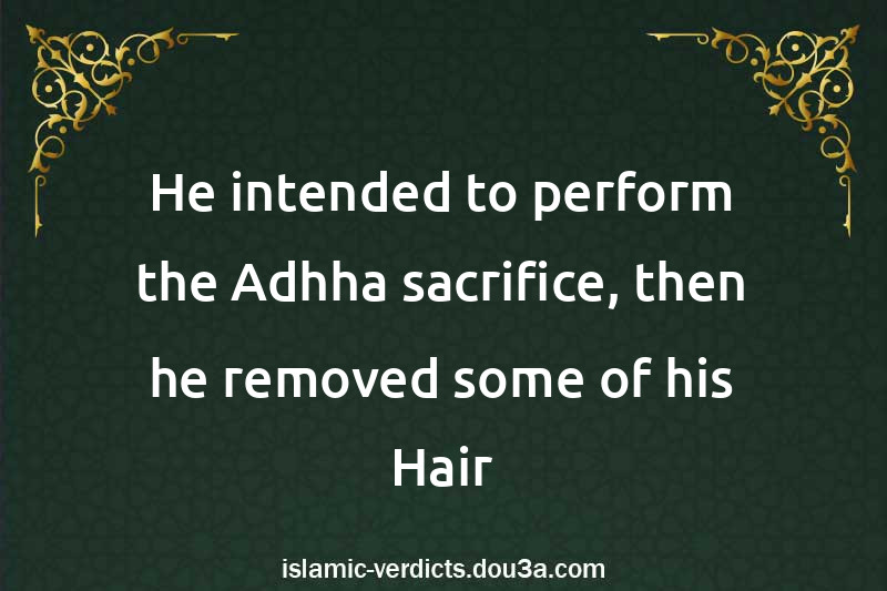 He intended to perform the Adhha sacrifice, then he removed some of his Hair