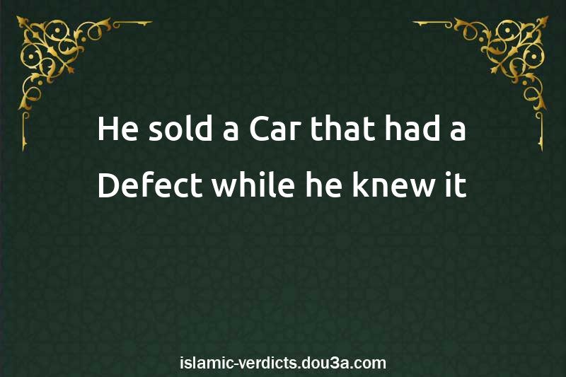 He sold a Car that had a Defect while he knew it