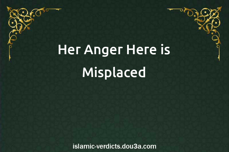 Her Anger Here is Misplaced