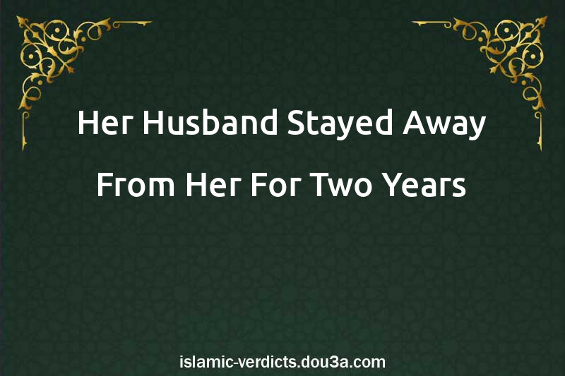 Her Husband Stayed Away From Her For Two Years