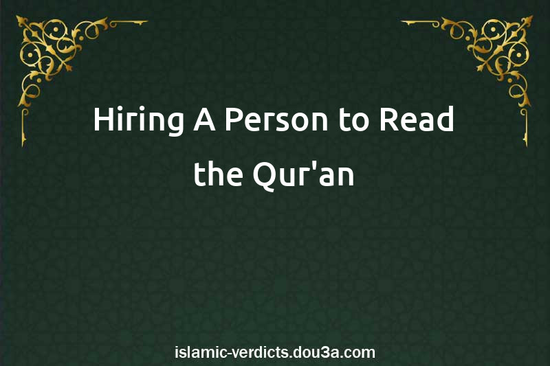 Hiring A Person to Read the Qur'an