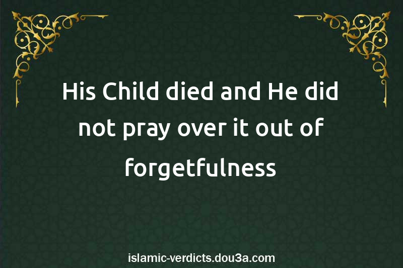 His Child died and He did not pray over it out of forgetfulness