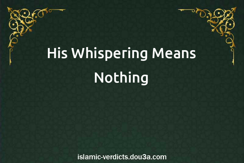 His Whispering Means Nothing