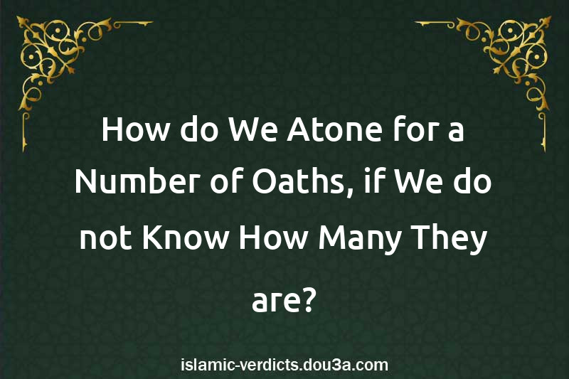 How do We Atone for a Number of Oaths, if We do not Know How Many They are?