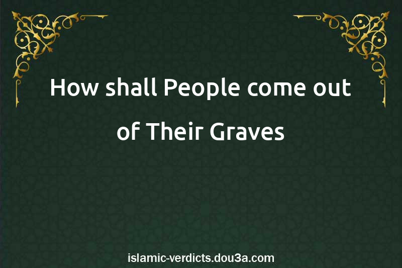 How shall People come out of Their Graves