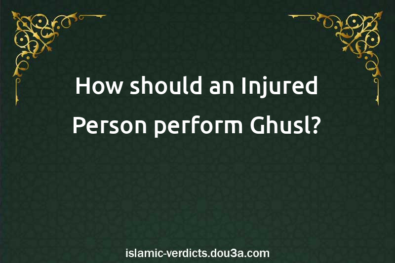 How should an Injured Person perform Ghusl?