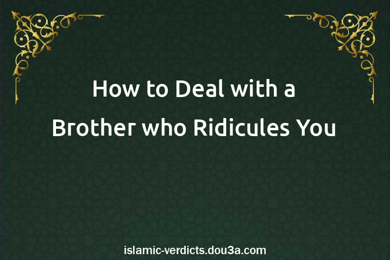 How to Deal with a Brother who Ridicules You