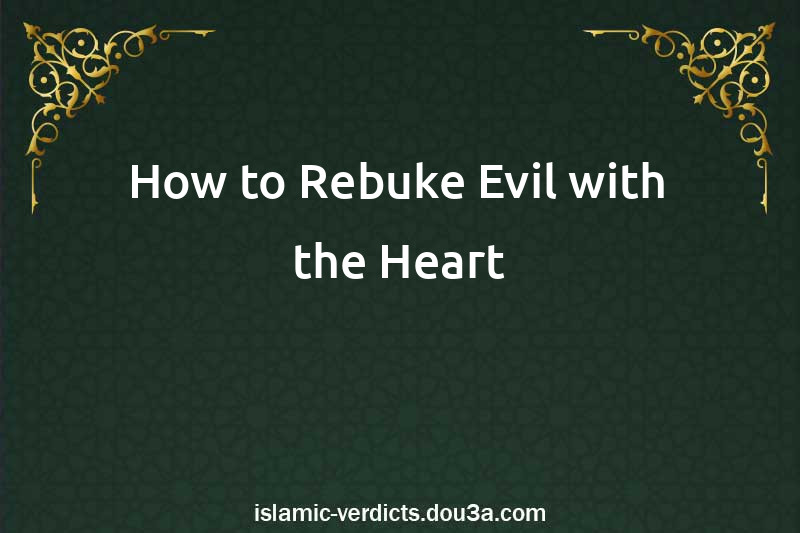 How to Rebuke Evil with the Heart