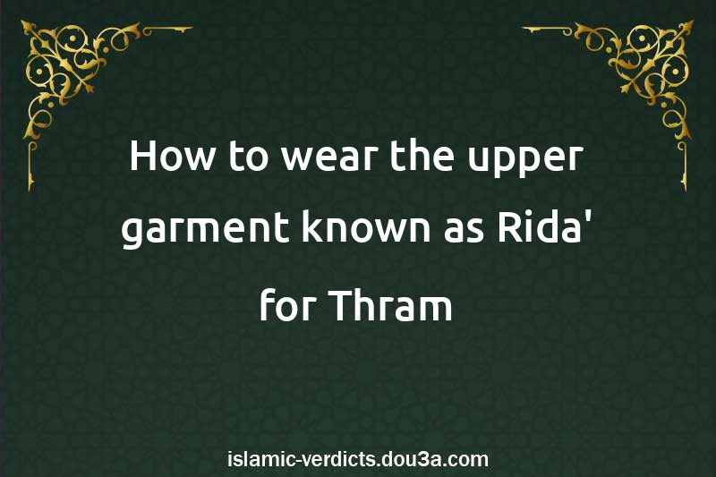 How to wear the upper garment known as Rida' for Thram