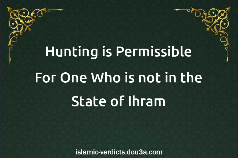 Hunting is Permissible For One Who is not in the State of Ihram