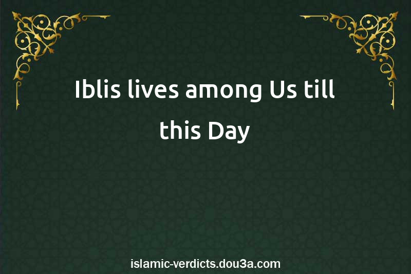 Iblis lives among Us till this Day