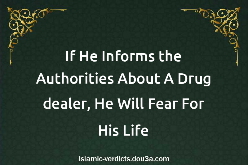 If He Informs the Authorities About A Drug dealer, He Will Fear For His Life