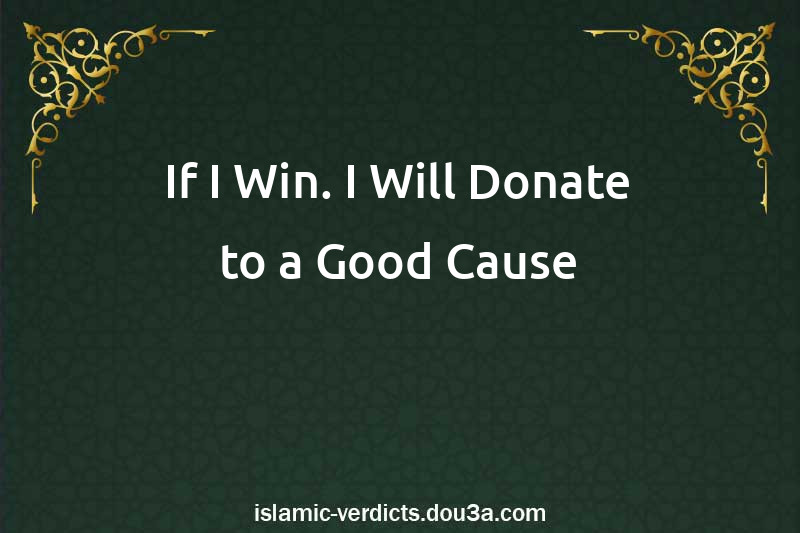 If I Win. I Will Donate to a Good Cause