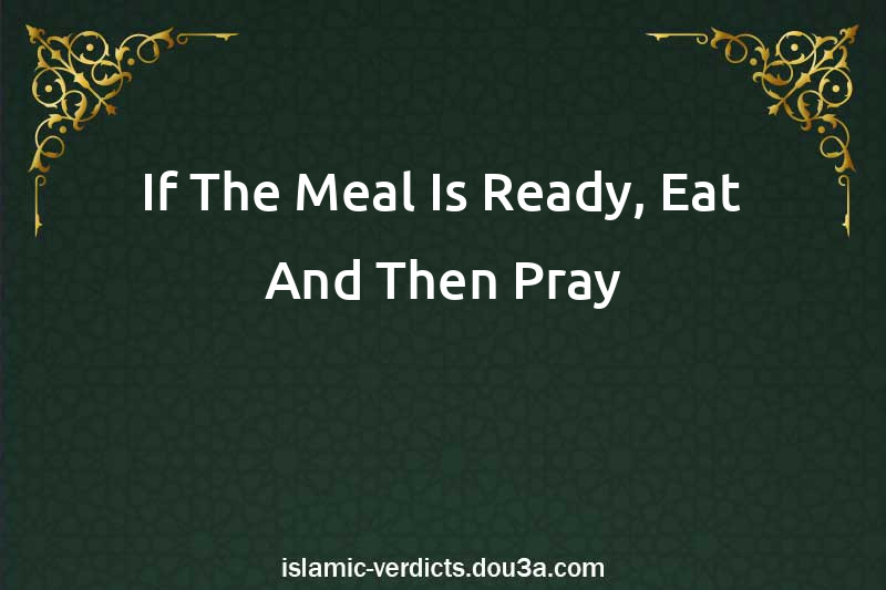 If The Meal Is Ready, Eat And Then Pray