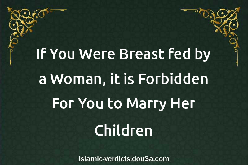 If You Were Breast-fed by a Woman, it is Forbidden For You to Marry Her Children