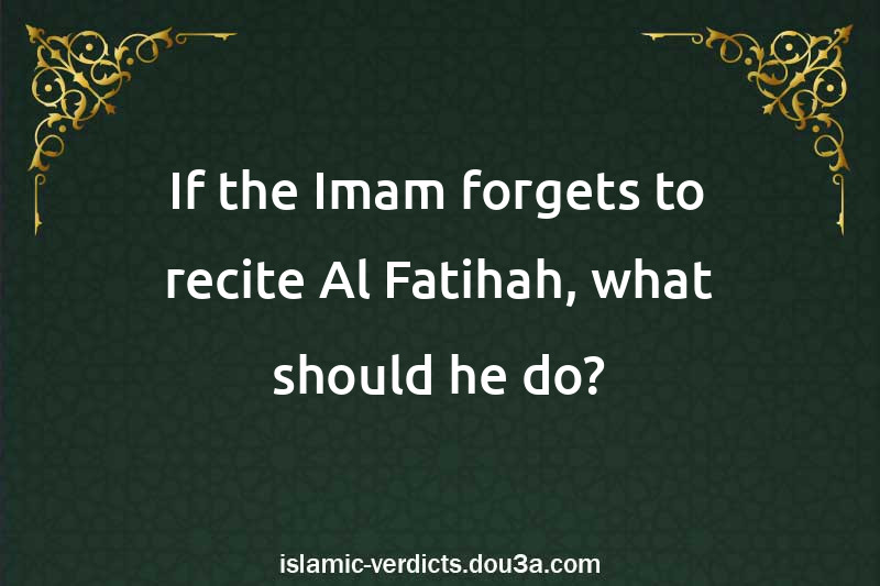 If the Imam forgets to recite Al-Fatihah, what should he do?