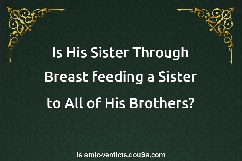 Is His Sister Through Breast-feeding a Sister to All of His Brothers?