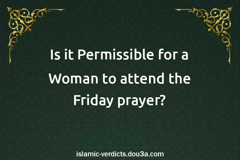 Is it Permissible for a Woman to attend the Friday prayer?