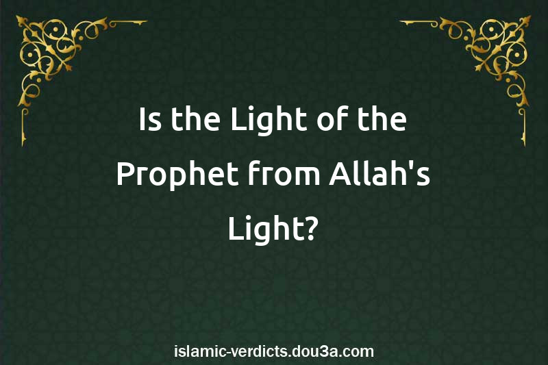 Is the Light of the Prophet from Allah's Light?