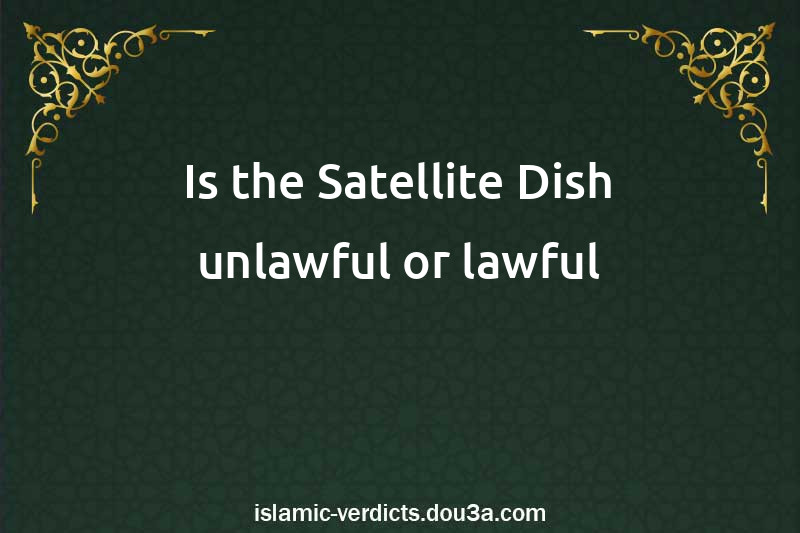 Is the Satellite Dish unlawful or lawful