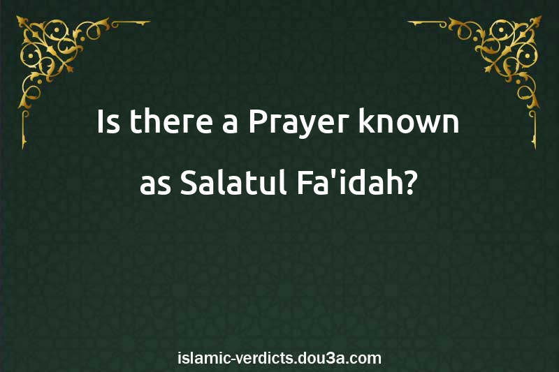 Is there a Prayer known as Salatul-Fa'idah?