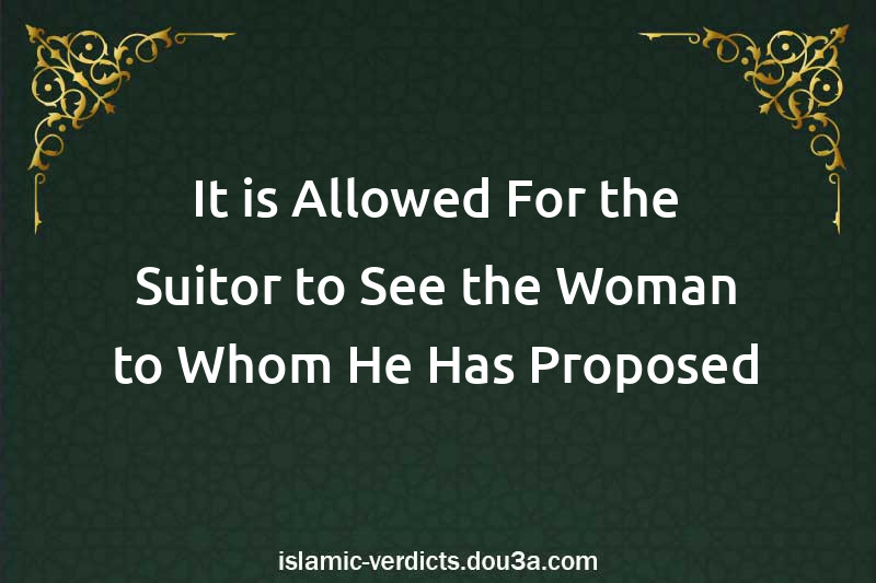It is Allowed For the Suitor to See the Woman to Whom He Has Proposed