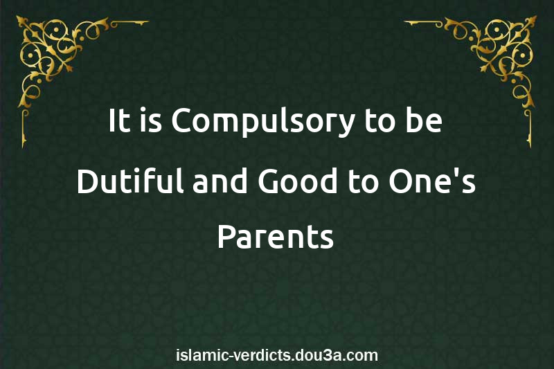 It is Compulsory to be Dutiful and Good to One's Parents