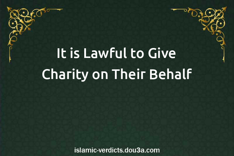 It is Lawful to Give Charity on Their Behalf