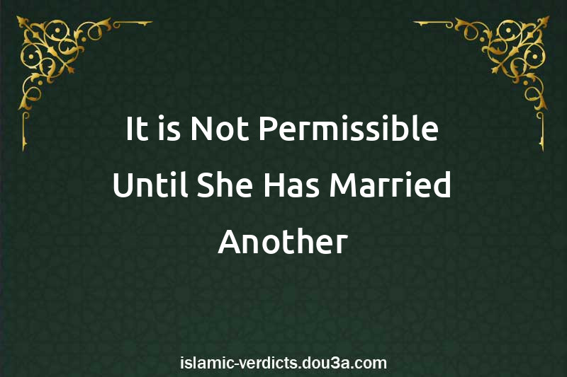 It is Not Permissible Until She Has Married Another