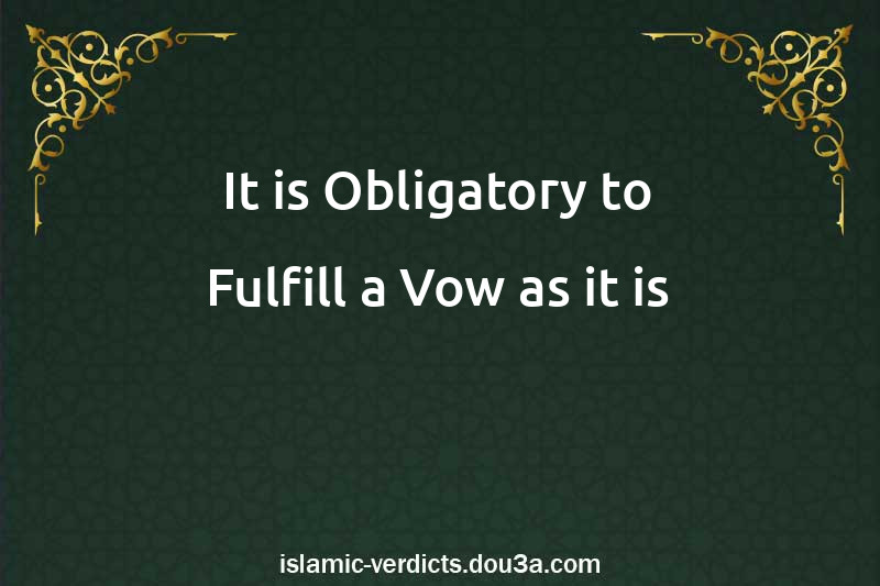 It is Obligatory to Fulfill a Vow as it is