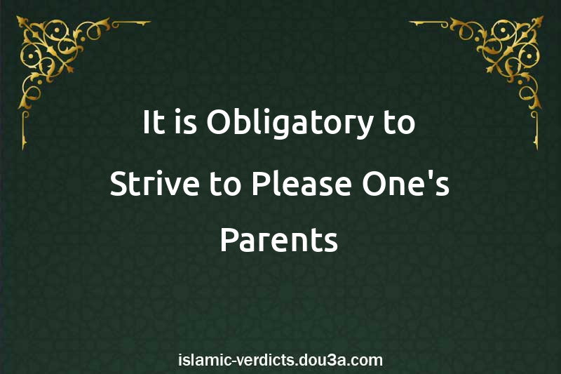 It is Obligatory to Strive to Please One's Parents