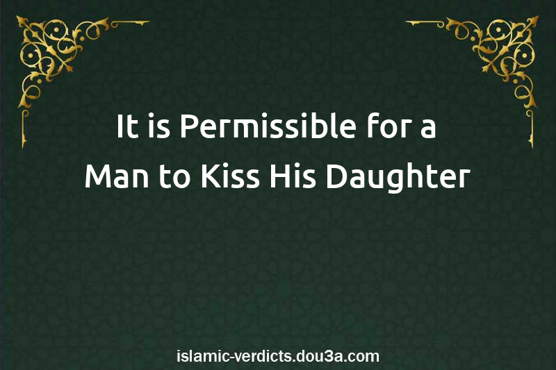 It is Permissible for a Man to Kiss His Daughter