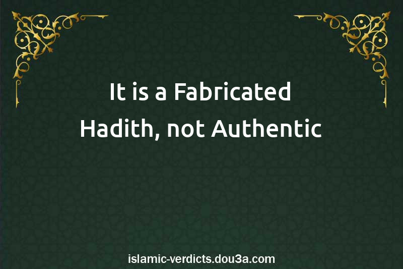 It is a Fabricated Hadith, not Authentic