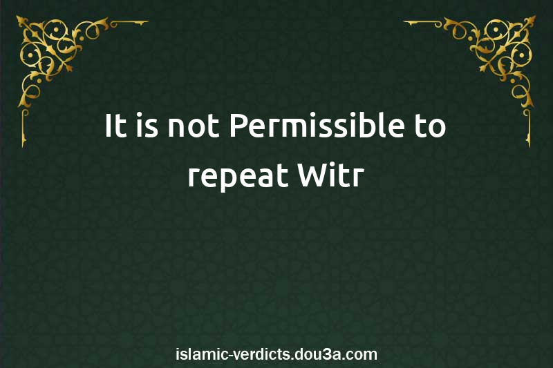 It is not Permissible to repeat Witr