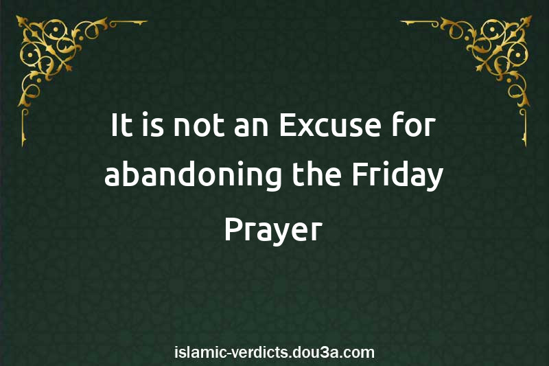 It is not an Excuse for abandoning the Friday Prayer