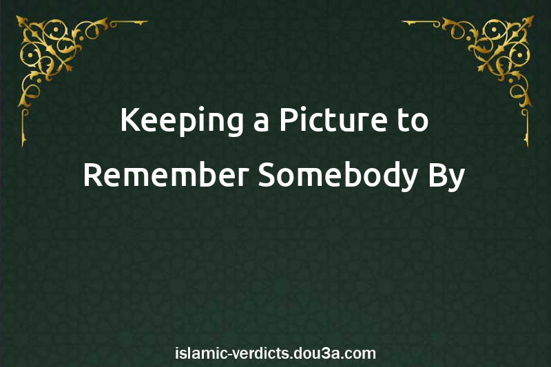 Keeping a Picture to Remember Somebody By