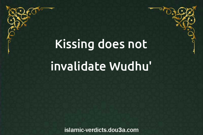 Kissing does not invalidate Wudhu'