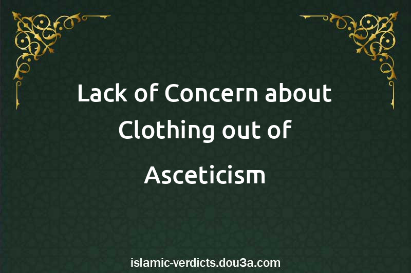 Lack of Concern about Clothing out of Asceticism