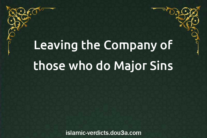 Leaving the Company of those who do Major Sins