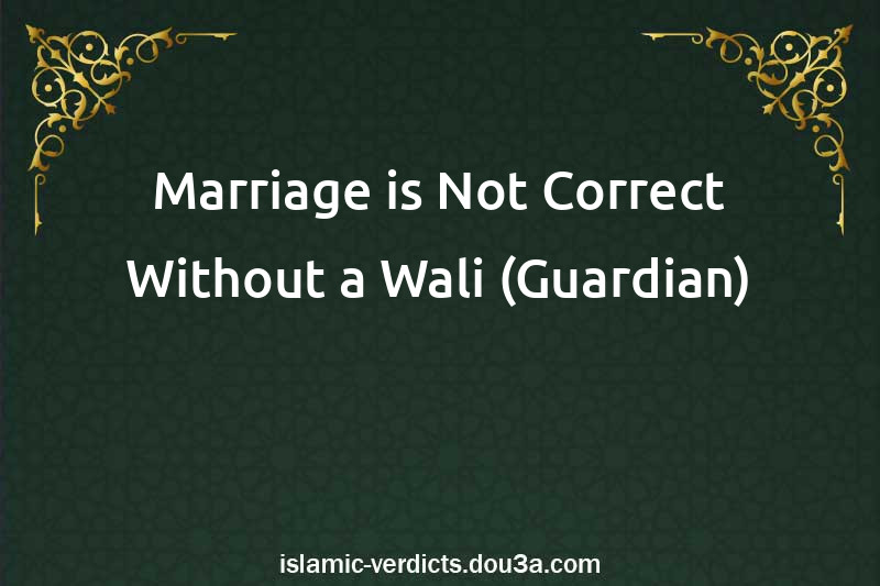 Marriage is Not Correct Without a Wali (Guardian)