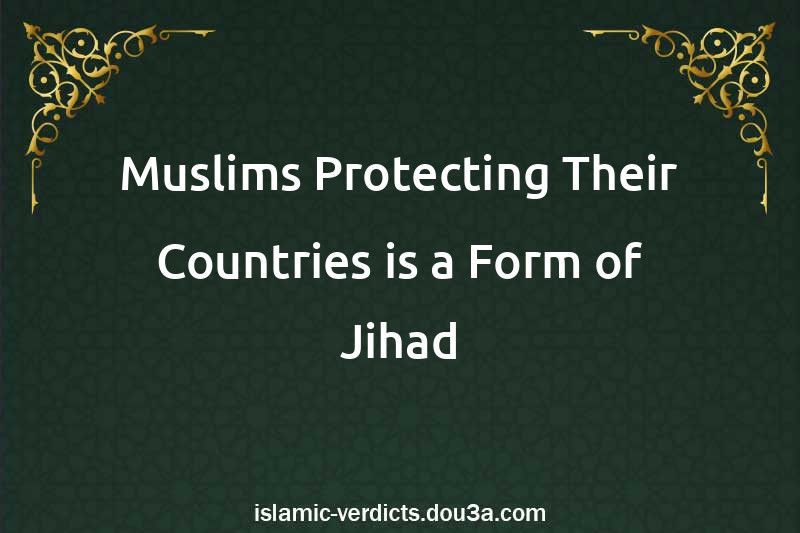 Muslims Protecting Their Countries is a Form of Jihad